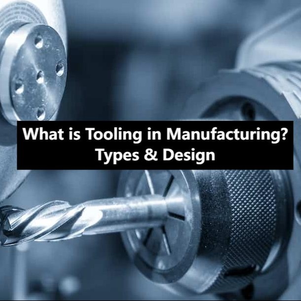 What Is Tooling in Manufacturing? Types & Design